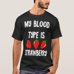 Sweet Strawberries My Blood Group Is Strawberry Su T-Shirt