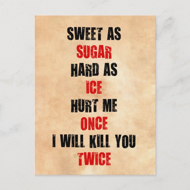 Sweet sugar hard ice hurt me once i'll kill you postcard (Front)