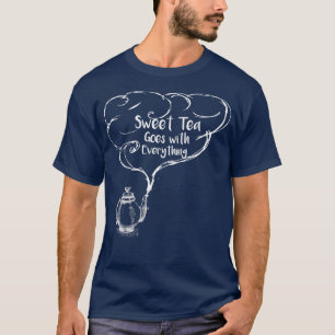 Sweet Tea Goes With Everything T-Shirt