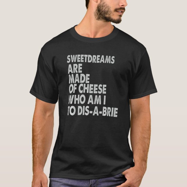 Sweetdreams Are Made Of Cheese Pizza Jokes T-Shirt (Front)