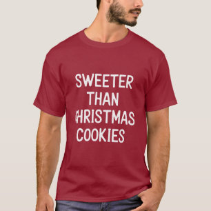 Sweeter Than Christmas Cookies Christmas Funny T-Shirt