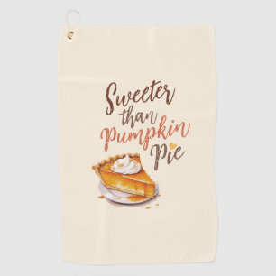 Sweeter Than Pumpkin Pie – Fall Pumpkin Spice Pie Golf Towel
