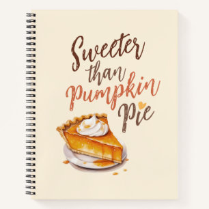 Sweeter Than Pumpkin Pie – Fall Pumpkin Spice Pie Notebook