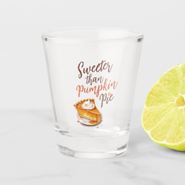 Sweeter than Pumpkin Pie Shot Glass (Front)