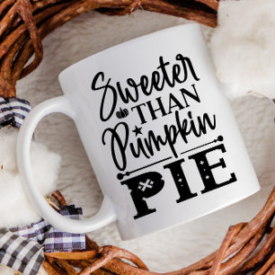 Sweeter Than Pumpkin Pie Thanksgiving Fall Coffee Mug