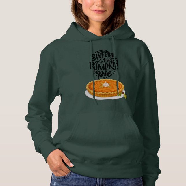 Sweeter Than the Pumpkin Pie Funny Thanksgiving  Hoodie (Front)
