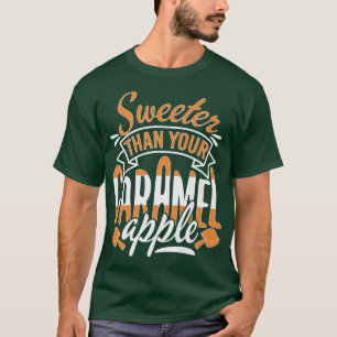 Sweeter Than Your Caramel Apple Candy Dessert Wome T-Shirt