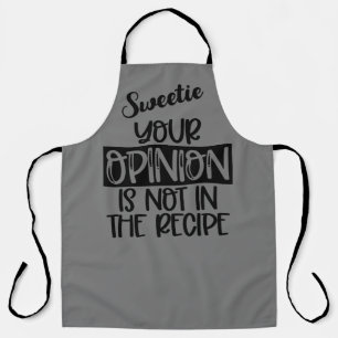 Sweetie your opinion is not in the Recipe Apron