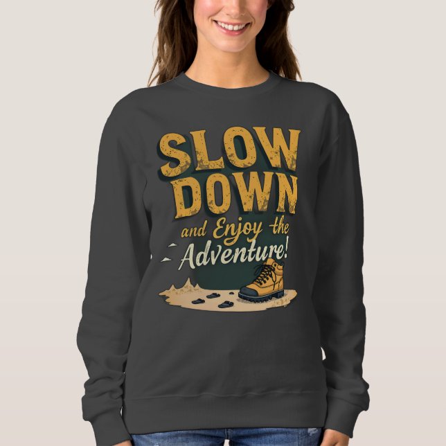 Sweetshirt - SLOW DOWN and Enjoy the Adventure! Sweatshirt (Front)