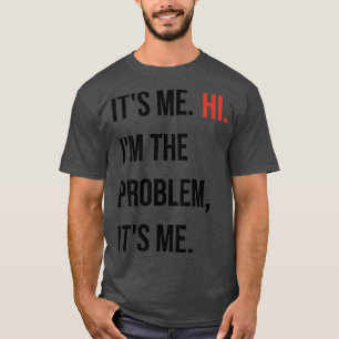 Swift Its me hi Im the problem its me TShirt