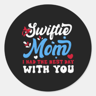 Swiftie Mom I Had The Best Day With You Mothers Da Classic Round Sticker