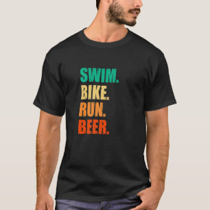 Swim Bike Run Beer Running Swimming Cycling Triath T-Shirt