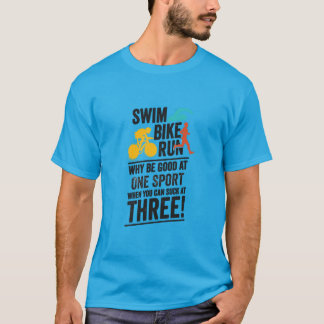Swim, Bike, Run- Triathlon T-Shirt