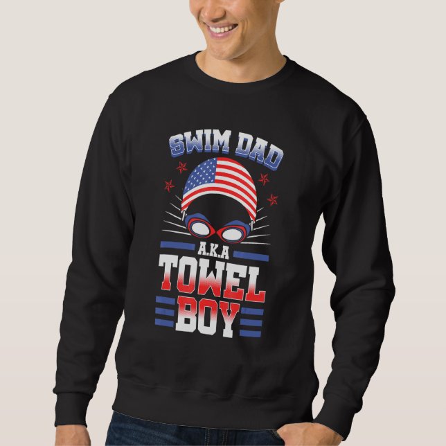 Swim Dad Aka Towel Boy Us Flag Swimming Team Us Fl Sweatshirt (Front)
