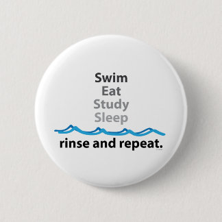 Swim, eat, study, sleep ... rinse and repeat 6 cm round badge