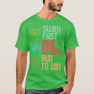 Swim Fast Bike Strong Run To Win Triathlete Instru T-Shirt