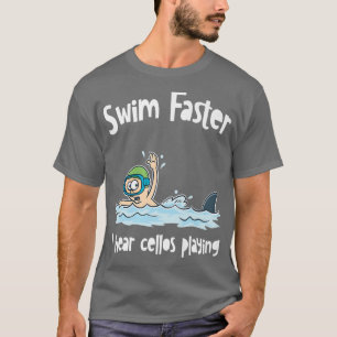 Swim Faster I Hear Cellos Playing I Shark Fish I F T-Shirt