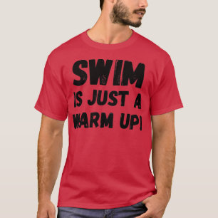 Swim is just a warm up black T-Shirt