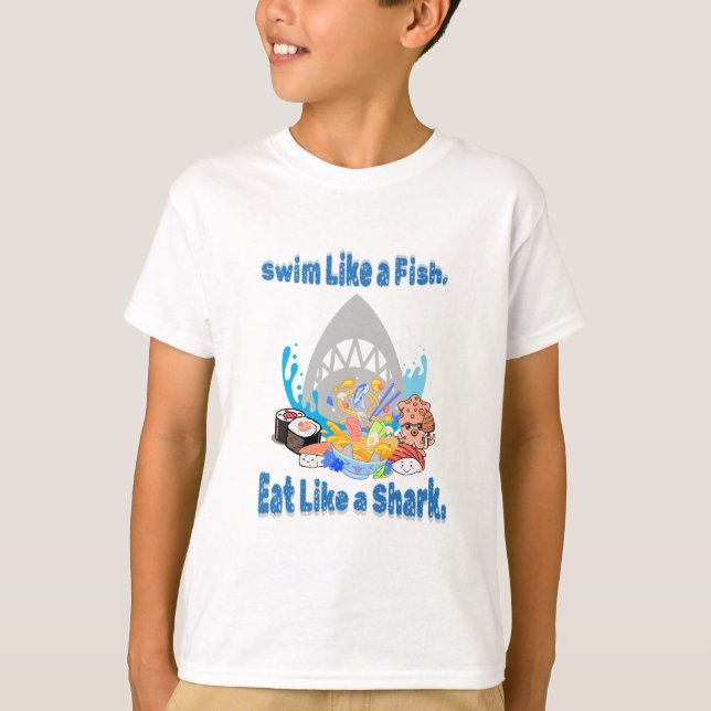 Swim Like a Fish, Eat Like a Shark. Swimming Funny T-Shirt (Front)