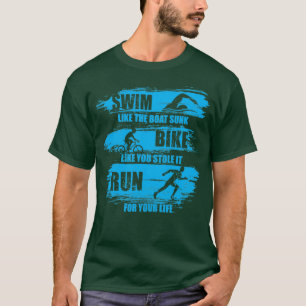 Swim Like The Boat Sunk Bike Like You Stole It Run T-Shirt