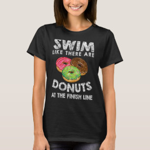 Swim Like There Are Doughnuts At The Finish Line S T-Shirt