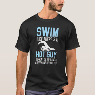 Swim Like There's A Hot Guy Swimmer Swimming Water T-Shirt