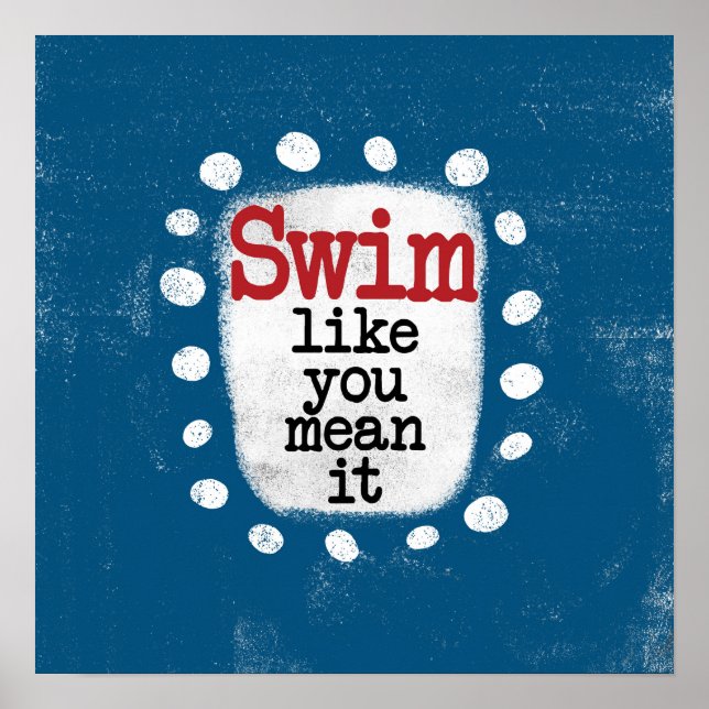 Swim Like You Mean It Poster Wall Art (Front)