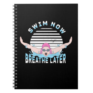 Swim Now Breathe Later Notebook