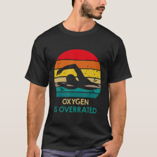 Swim Oxygen Is Overrated Funny Swimming Swim Team T-Shirt