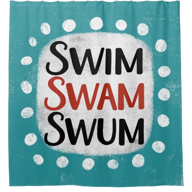 Swim Swam Swum Shower Curtain (Front)