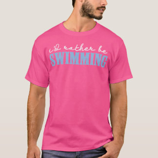 Swim Swimmer Love Funny Swimming Sport Practice T-Shirt