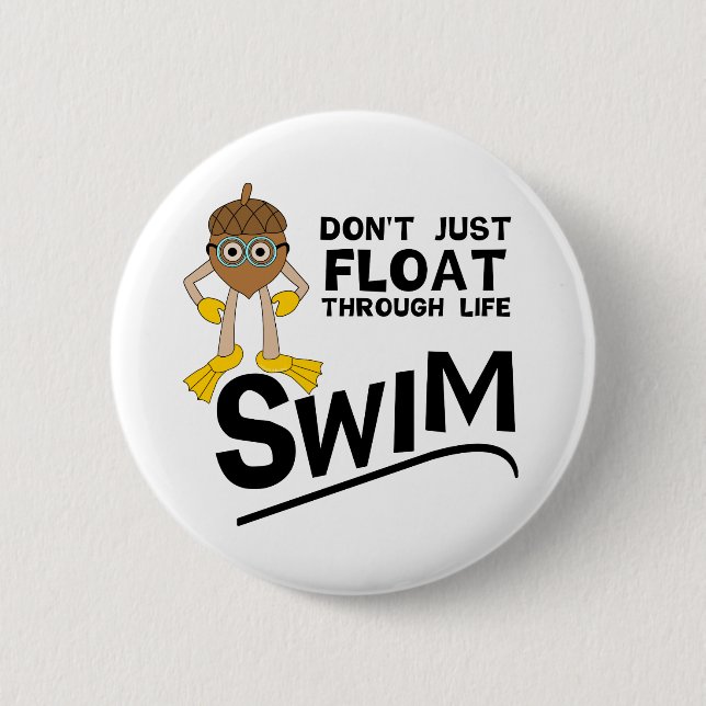 Swim Through Life  6 Cm Round Badge (Front)