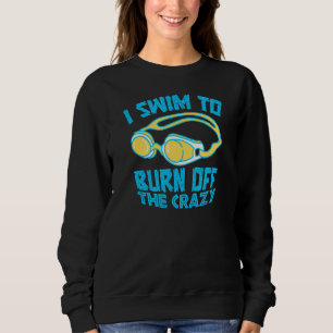 Swim To Burn Off Crazy Swim Team Survivor And Fly Sweatshirt