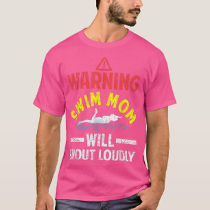 Swimmer  Funny Warning Swim Mum Will Shout Loudly  T-Shirt