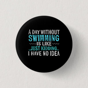 Swimmer Gifts A Day Without Swimming Is Like Swim 3 Cm Round Badge