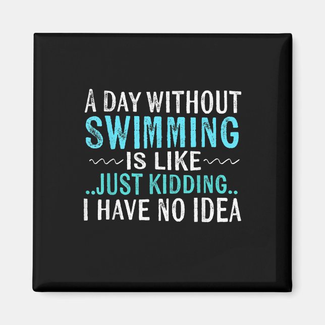 Swimmer Gifts A Day Without Swimming Is Like Swim Magnet (Front)