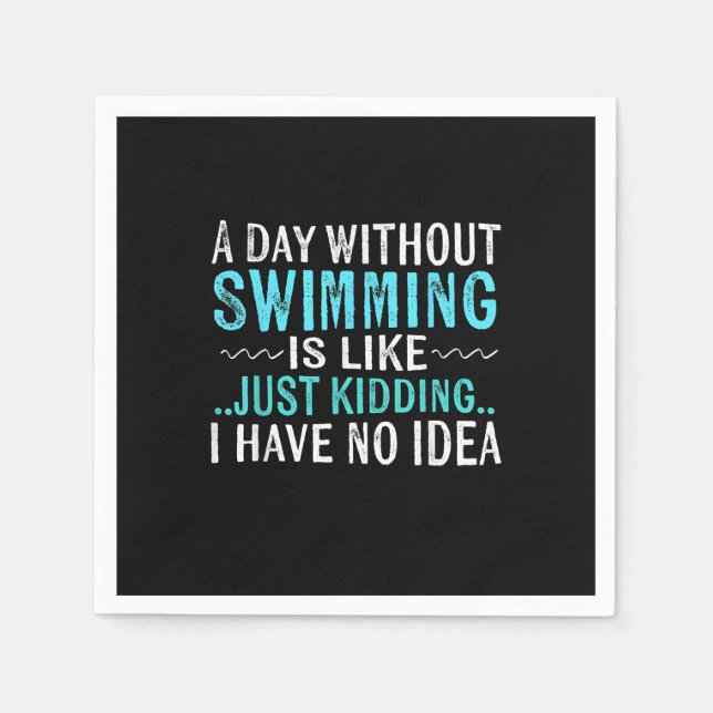 Swimmer Gifts A Day Without Swimming Is Like Swim Napkin (Front)