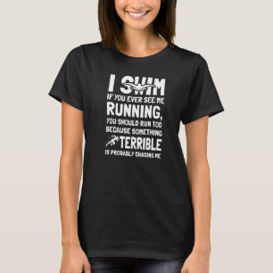 Swimmer I Dont Run And If You See Me Running Swim T-Shirt