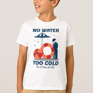Swimmer Quote - No Water Too Cold for a Team Hot T-Shirt