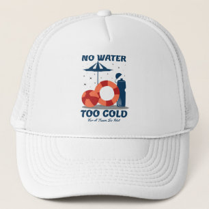 Swimmer Quote - No Water Too Cold for a Team Hot Trucker Hat