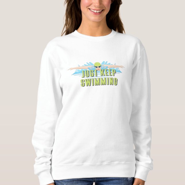 Swimmer quotes : Just Keep Swimming | swim lover Sweatshirt (Front)