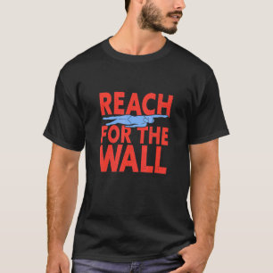 Swimmer Reach For The Wall Swimming Swim Team T-Shirt