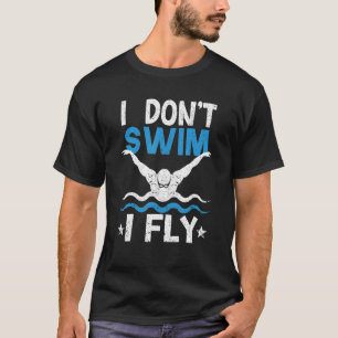 Swimmer Swimming Butterfly Water Sports I Don't Sw T-Shirt
