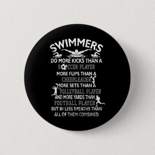 Swimmers Do More Kicks Than A Soccer Player More F 6 Cm Round Badge