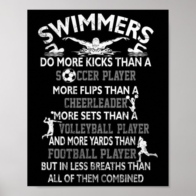 Swimmers Do More Kicks Than A Soccer Player More F Poster (Front)