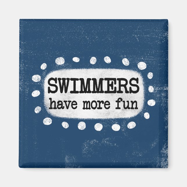 Swimmers Have More Fun Refrigerator Magnet (Front)