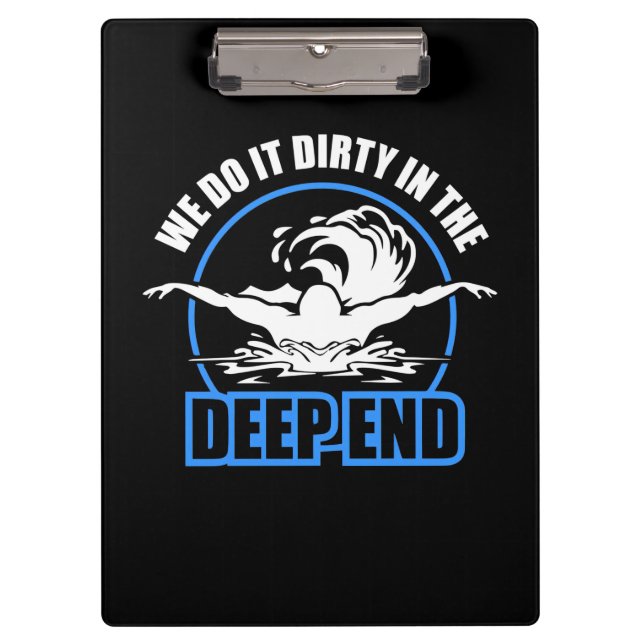 Swimmers We Do It Dirty In The Deep End Clipboard (Front)