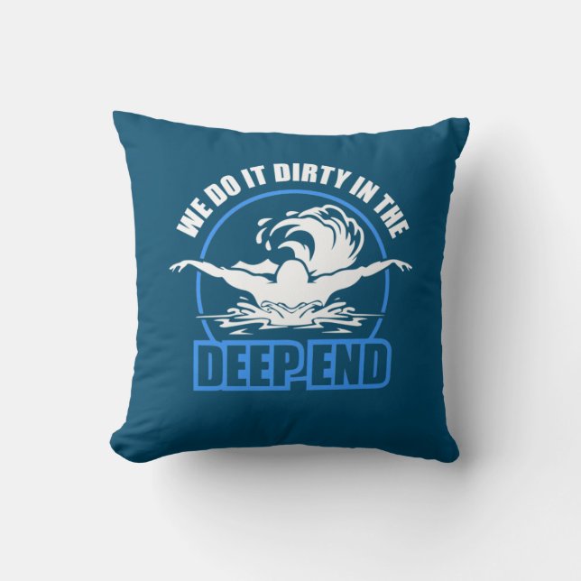 Swimmers We Do It Dirty In The Deep End Cushion (Front)