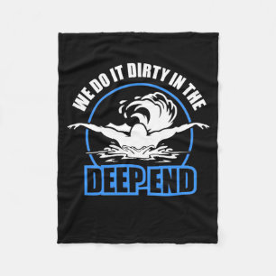 Swimmers We Do It Dirty In The Deep End Fleece Blanket