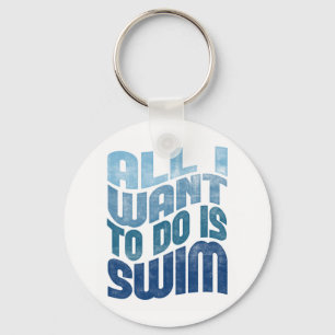 Swimming - All I Want To Do Is Swim Key Ring